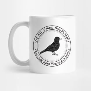 Blackbird - We All Share This Planet - bird design on white Mug